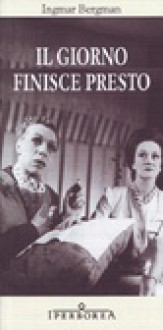 Il giorno finisce presto - Ingmar Bergman, Renato Zatti, Luca Scarlini