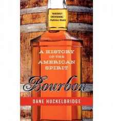 [ BOURBON: A HISTORY OF THE AMERICAN SPIRIT By Huckelbridge, Dane ( Author ) Hardcover Jun-18-2014 - Dane Huckelbridge