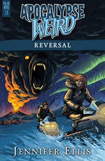 Apocalypse Weird: Reversal - Ellen Langas Campbell,Jennifer Ellis,Michael Corley