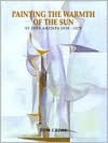 Painting the Warmth of the Sun: St. Ives Artists, 1939-75 - Tom Cross