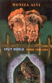 Split World: Poems 1990-2005 - Moniza Alvi