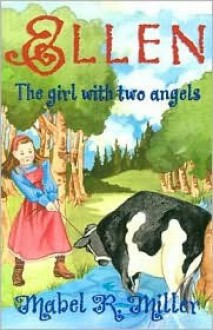 Ellen: The Girl With Two Angels - Mabel R. Miller