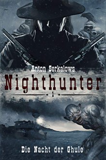 Nighthunter. Die Nacht der Ghule - Anton Serkalow