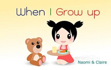 When I grow up : Design & Graphic Jobs: Future Careers for Kids - Claire, Naomi