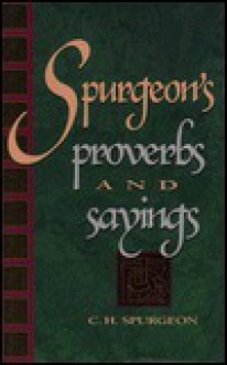 Spurgeon's Proverbs and Sayings - Charles H. Spurgeon