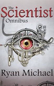 The Scientist: Omnibus (Parts 1-4) - Ryan Michael