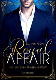 Royal Affair - Wie man einen Prinzen verführt - Ray van Black