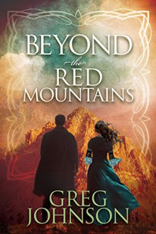 Beyond the Red Mountains (Morgan James Fiction) - Greg Johnson