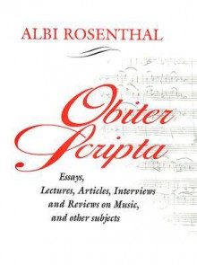 Obiter Scripta: Essays, Lectures, Articles, Interviews and Reviews on Music and Other Subjects - Albi Rosenthal, Jacqueline Gray