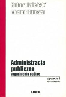 Administracja publiczna. Zagadnienia ogólne - Michał Kulesza, Hubert Izdebski