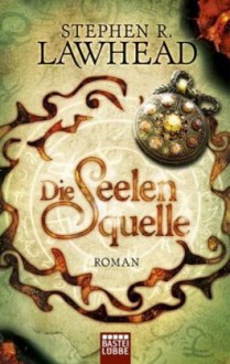 Die Seelenquelle (Die Schimmernden Reiche, #3) - Stephen R. Lawhead