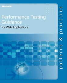 Performance Testing Guidance for Web Applications - Microsoft Corporation