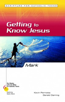 Mark: Getting to Know Jesus - Kevin Perrotta, Gerald Darring