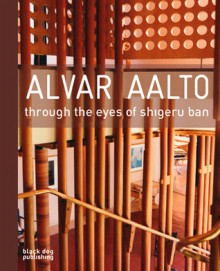 Alvar Aalto: Through the Eyes of Shigeru Ban - Tomoko Sato, Juhanni Pallasamaa, Shigeru Ban, Colin St. John Wilson