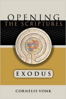 Exodus: Opening the Scriptures - Cornelis Vonk, Theodore Plantinga, Nelson D. Kloosterman