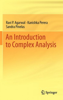 An Introduction to Complex Analysis - Ravi P. Agarwal, Kanishka Perera, Sandra Pinelas