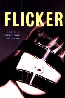 Flicker: A Novel (Rediscovered Classics) - Theodore Roszak