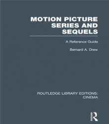 Motion Picture Series and Sequels: A Reference Guide (Routledge Library Editions: Cinema) - Bernard A. Drew