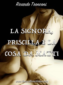 La Signora, Priscilla e la cosa da matti - Ricardo Tronconi