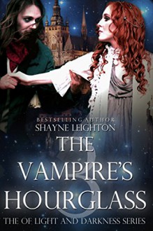 The Vampire's Hourglass (Of Light and Darkness Book 3) - Shayne Leighton