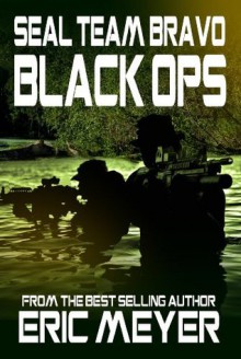 Seal Team Bravo: Black Ops - Eric Meyer