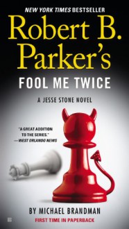 Robert B. Parker's Fool Me Twice (A Jesse Stone Novel) - Michael Brandman