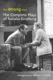 The Wrong Door: The Complete Plays of Natalia Ginzburg - Natalia Ginzburg