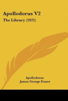 The Library 2 - Apollodorus, James George Frazer