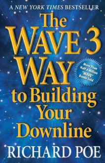 The Wave 3 Way to Building Your Downline - Richard Poe