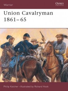 Union Cavalryman 1861-65 - Philip R.N. Katcher