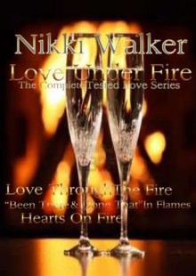 Love Under Fire~The Complete Set (The Tested Love Series) - Nikki Walker