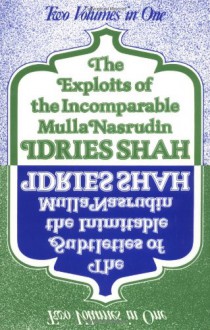 The Exploits of the Incomparable Mulla Nasrudin / The Subtleties of the Inimitable Mulla Nasrudin - Idries Shah