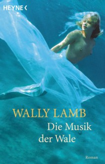 Die Musik der Wale - Wally Lamb, Heinz Zwack