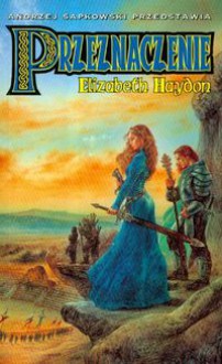 Przeznaczenie: Dziecko nieba (Symfonia wieków, #3) - Elizabeth Haydon