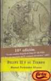 Felipe II y su tiempo - Manuel Fernández Álvarez