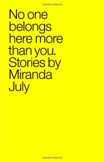 No One Belongs Here More Than You - Miranda July