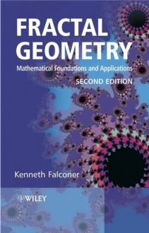 Fractal Geometry: Mathematical Foundations and Applications - Kenneth J. Falconer