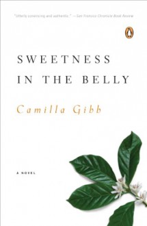 Sweetness in the Belly - Camilla Gibb