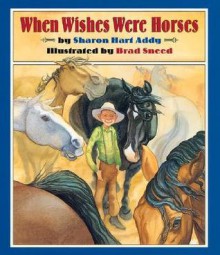 When Wishes Were Horses - Sharon Hart Addy, Brad Sneed