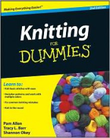 Knitting for Dummies - Pam Allen, Tracy Barr, Shannon Okey