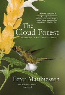 The Cloud Forest: A Chronicle of the South American Wilderness - Peter Matthiessen, Stefan Rudnicki