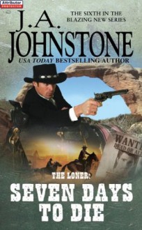 The Loner: Seven Days To Die - J.A. Johnstone