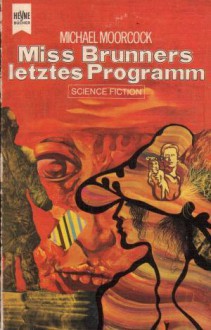 Miss Brunners letztes Programm : Roman - Michael Moorcock