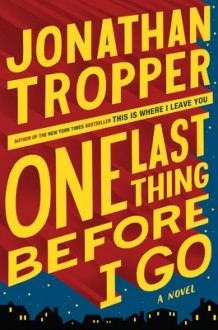 One Last Thing Before I Go - Jonathan Tropper