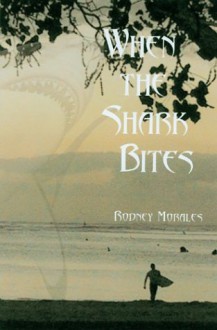 Morales: When the Shark Bites - Rodney Morales