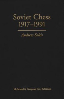 Soviet Chess 1917-1991 - Andy Soltis