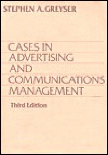 Cases in Advertising Communication Management - Stephen A. Greyser, Robert J. Kopp