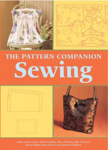 The Pattern Companion: Sewing - Mary Morris, Joanne O'Sullivan, Sally McCann, Arden Franklin, Mary Jo Hiney, Susan E. Mickey, Anita Louise Crane, Cassandra Case