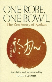 One Robe, One Bowl: The Zen Poetry of Ryokan - John Stevens