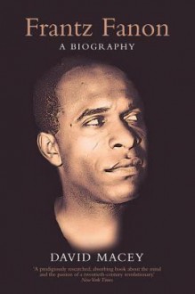 Frantz Fanon: A Biography - David Macey